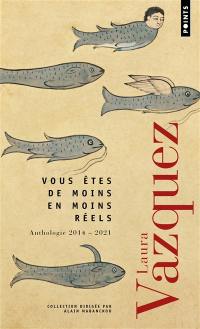 Vous êtes de moins en moins réels : anthologie 2014-2021