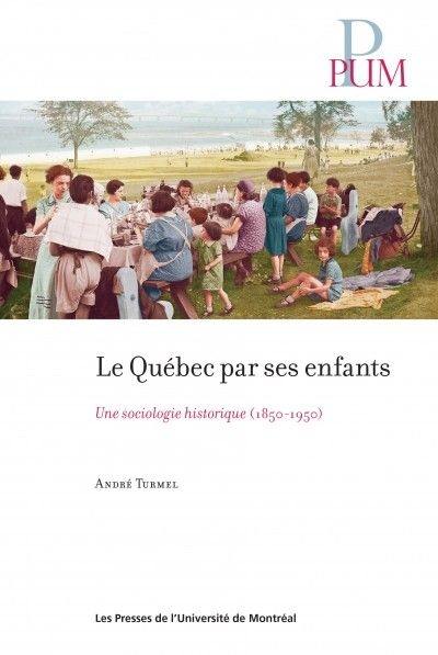 Le Québec par ses enfants : une sociologie historique (1850-1950)