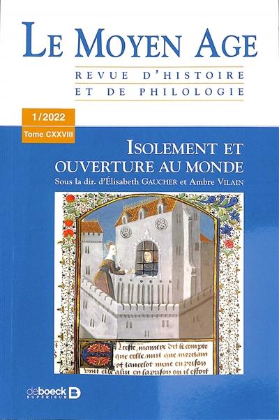 Moyen âge (Le) : revue d'histoire et de philologie, n° 1 (2022). Isolement et ouverture au monde