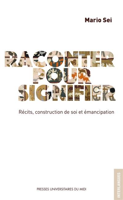 Raconter pour signifier : récits, construction de soi et émancipation