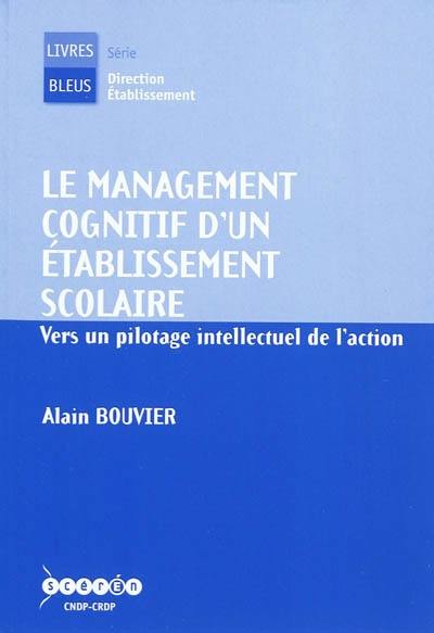 Le management cognitif d'un établissement scolaire : vers un pilotage intellectuel de l'action