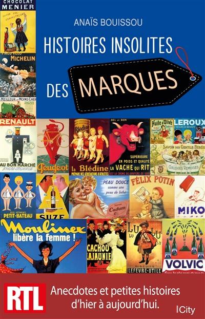 Histoires insolites des marques : anecdotes et petites histoires d'hier et aujourd'hui