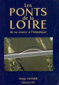 Les ponts de la Loire : de sa source à l'Atlantique