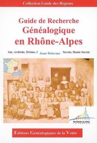 Guide de recherche généalogique en Rhône-Alpes : Ain, Ardèche, Drôme, Isère, Savoie, Haute-Savoie