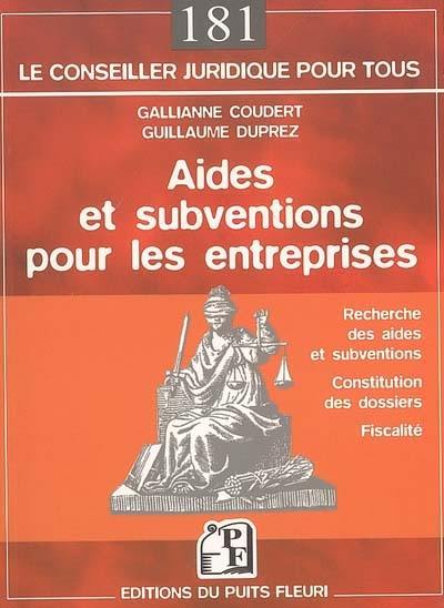 Aides et subventions pour les entreprises : monter un dossier d'aide et de subvention : recherche des aides et subventions, constitution des dossiers, fiscalité