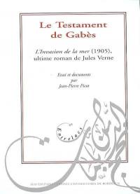 Le testament de Gabès : L'invasion de la mer (1905), ultime roman de Jules Verne : essai et documents