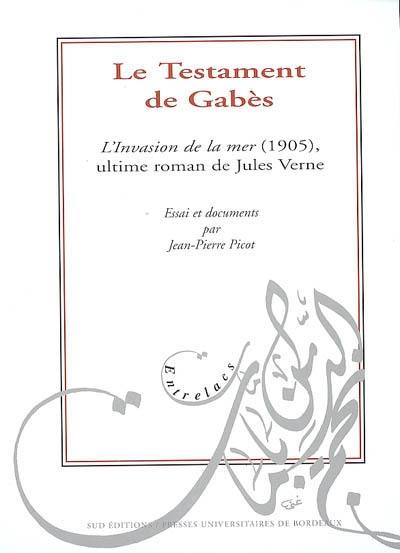 Le testament de Gabès : L'invasion de la mer (1905), ultime roman de Jules Verne : essai et documents