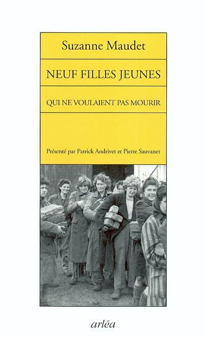 Neuf filles jeunes qui ne voulaient pas mourir : récit de l'évasion de neuf déportées, Leipzig-Colditz, 14-21 avril 1945