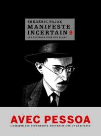 Manifeste incertain. Vol. 9. Avec Pessoa, souvenirs I, II, III, l'horizon des événements I, II, l'absence, épilogue