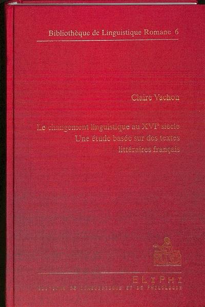 Le changement linguistique au XVIe siècle : une étude basée sur des textes littéraires français