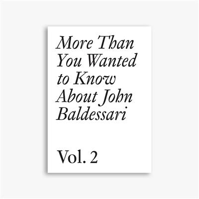 More than you wanted to know about John Baldessari. Vol. 2