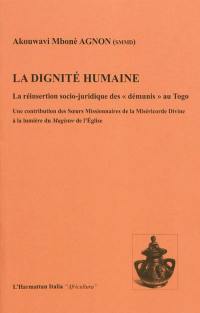 La dignité humaine : la réinsertion socio-juridique des démunis au Togo : une contribution des Soeurs Missionnaires de la Miséricorde Divine à la lumière du Magister de l'Eglise