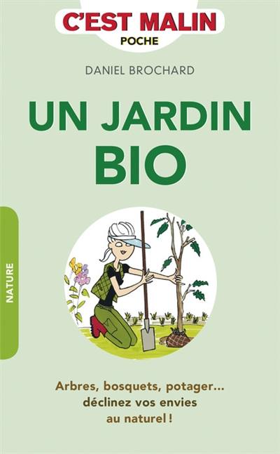 Un jardin bio : arbres, bosquets, potager... : déclinez vos envies au naturel !