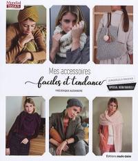 Mes accessoires faciles et tendance : 25 modèles à tricoter spécial débutantes !