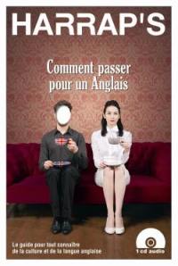 Comment passer pour un Anglais : le guide pour tout connaître de la culture et de la langue anglaise