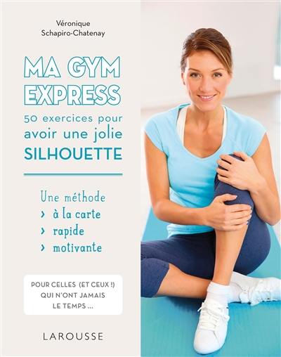 Ma gym express : 50 exercices pour avoir une jolie silhouette