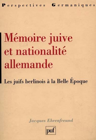 Mémoire juive et nationalité allemande : les juifs berlinois à la Belle Epoque