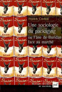 Une sociologie du packaging ou l'âne de Buridan face au marché