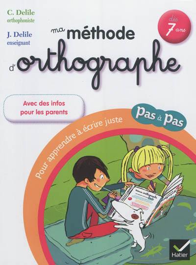 Ma méthode d'orthographe : pour apprendre à écrire juste pas à pas : dès 7 ans