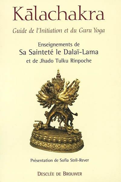 Kalachakra : guide de l'initiation et du Guru Yoga