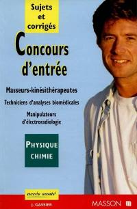 Physique-chimie, sujets et corrigés : concours d'entrée, écoles de masseurs-kinésithérapeutes, techniciens de laboratoire, manipulateurs d'électroradiologie