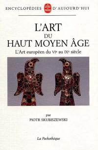 L'art du haut Moyen Age : l'art européen du VIe au IXe siècle