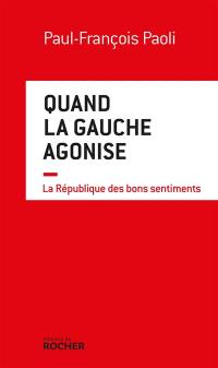 Quand la gauche agonise : la République des bons sentiments