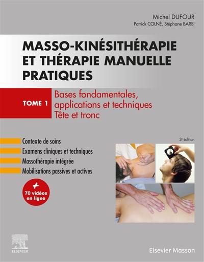 Masso-kinésithérapie et thérapie manuelle pratiques. Vol. 1. Bases fondamentales, applications et techniques : tête et tronc