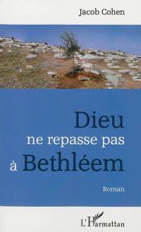 Dieu ne repasse pas à Bethléem