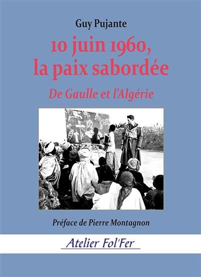 10 juin 1960, la paix sabordée : De Gaulle et l'Algérie