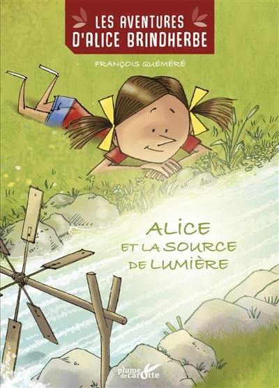 Les aventures d'Alice Brindherbe. Alice et la source de lumière