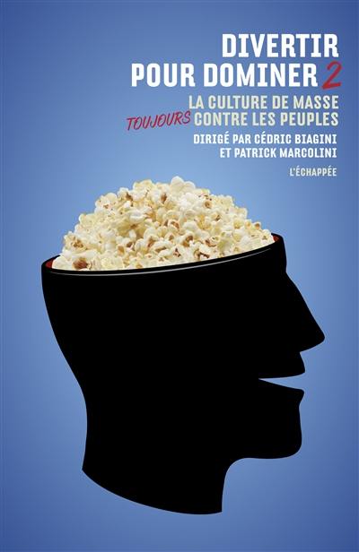 Divertir pour dominer. Vol. 2. La culture de masse toujours contre les peuples