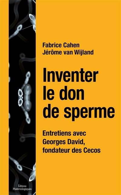 Inventer le don de sperme : entretiens avec Georges David, fondateur des Cecos