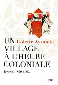 Un village à l'heure coloniale : Draria, 1830-1962