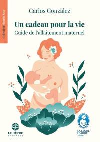 Un cadeau pour la vie : guide de l'allaitement maternel