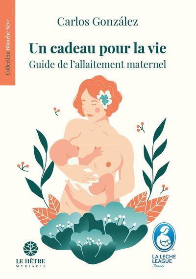 Un cadeau pour la vie : guide de l'allaitement maternel