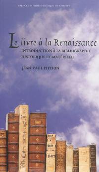 Le livre à la Renaissance : introduction à la bibliographie historique et matérielle