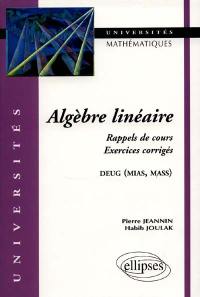 Algèbre linéaire : rappel de cours, exercices corrigés : DEUG (MIAS, MASS)