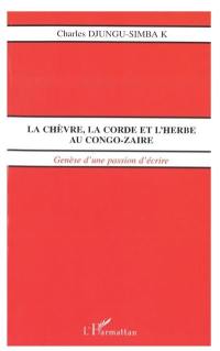 La chèvre, la corde et l'herbe au Congo-Zaïre : genèse d'une passion d'écrire