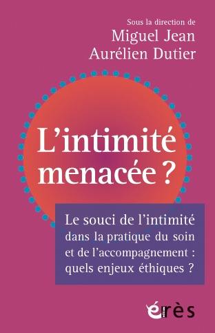 L'intimité menacée ? : enjeux éthiques dans la pratique du soin et de l'accompagnement