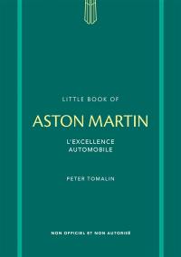 Little book of Aston Martin : l'excellence automobile : non officiel et non autorisé