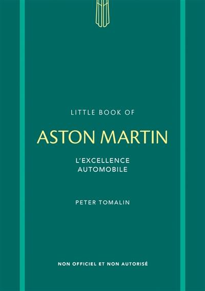 Little book of Aston Martin : l'excellence automobile : non officiel et non autorisé