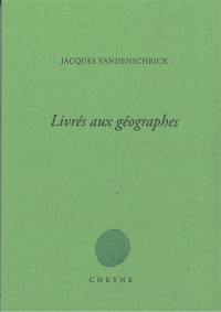 Livrés aux géographes