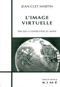 L'image virtuelle : essai sur la construction du monde