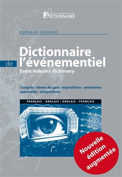 Dictionnaire bilingue de l'événementiel : congrès, dîners de gala, expositions, séminaires, spectacles, symposiums. Event industry dictionary