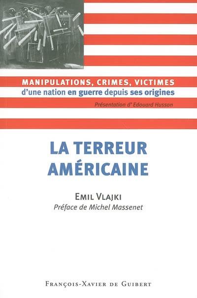 La terreur américaine : manipulations, crimes, victimes d'une nation en guerre depuis ses origines