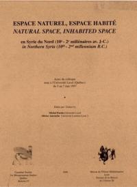 Espace naturel, espace habité en Syrie du Nord, 10e-2e millénaire av. J.-C.. Natural space, inhabited space in Northern Syria, 10th-2nd millenium B.C. : actes du colloque tenu à l'Université Laval, Québec, du 5 au 7 mai 1997