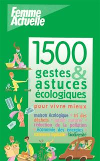 1.500 gestes et astuces écologiques pour vivre mieux