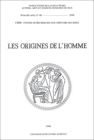 Les origines de l'homme d'après les Anciens : actes du colloque organisé par le Centre de recherches d'histoire des idées, les 5-7 octobre 1995, à la Faculté des lettres de Nice