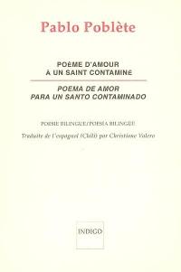 Poème d'amour pour un saint contaminé : poésie bilingue. Poema de amor para un santo contaminado : poesia bilingüe